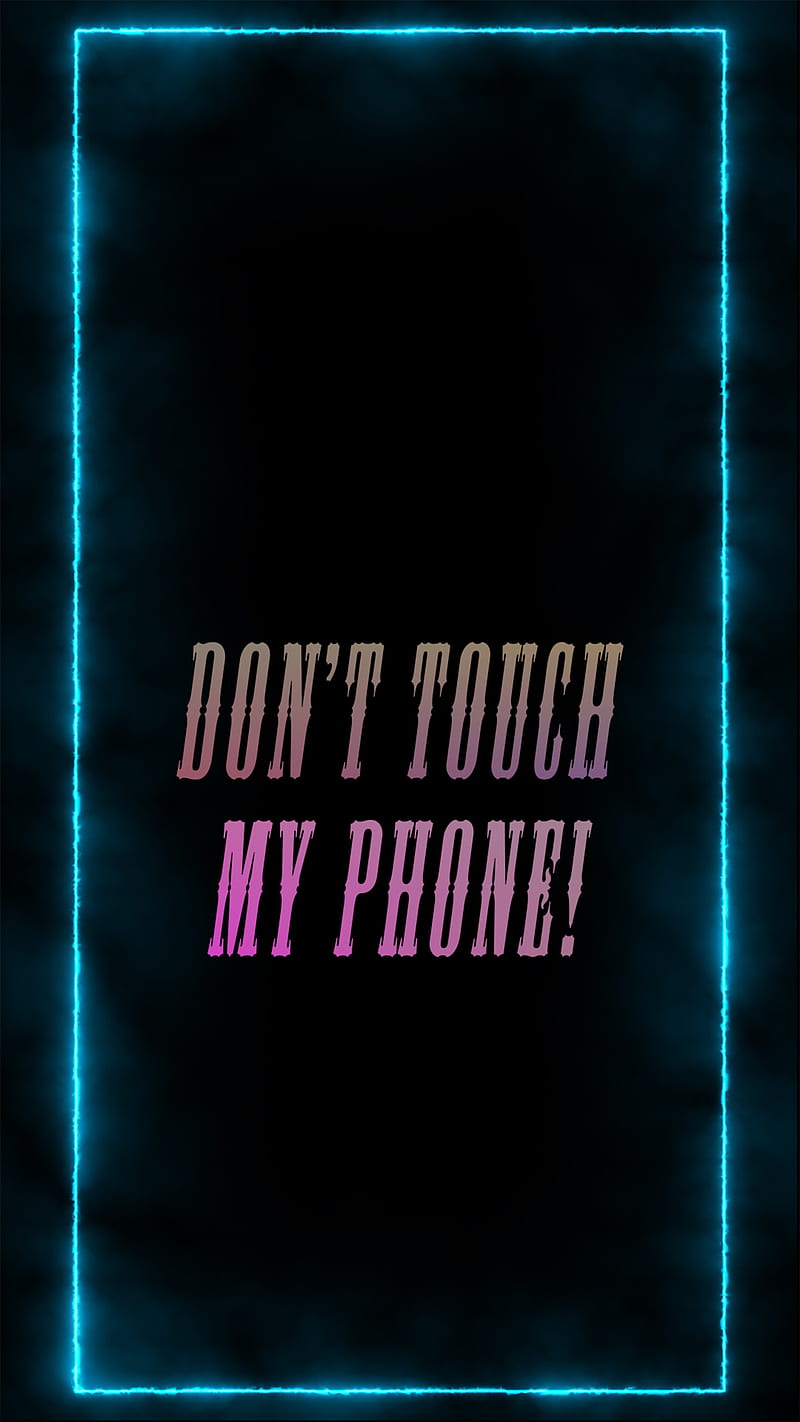 Don't Touch My Phone Wallpaper